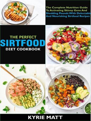 cover image of The Perfect Sirtfood Diet Cookbook; the Complete Nutrition Guide to Activating Skinny Gene and Shedding Pounds With Delectable and Nourishing Sirtfood Recipes